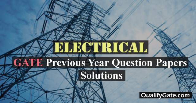 GATE Previous Year Question Papers with solutions for Electrical EE